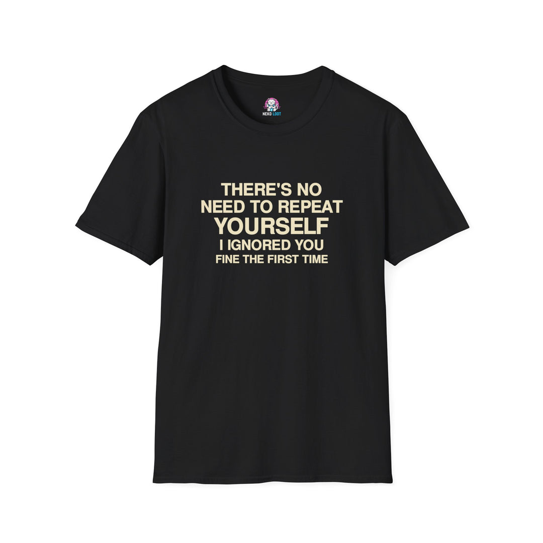 I Ignored You Fine the First Time T-Shirt