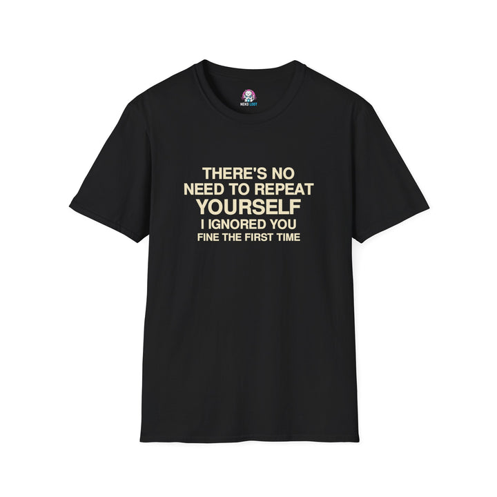 I Ignored You Fine the First Time T-Shirt