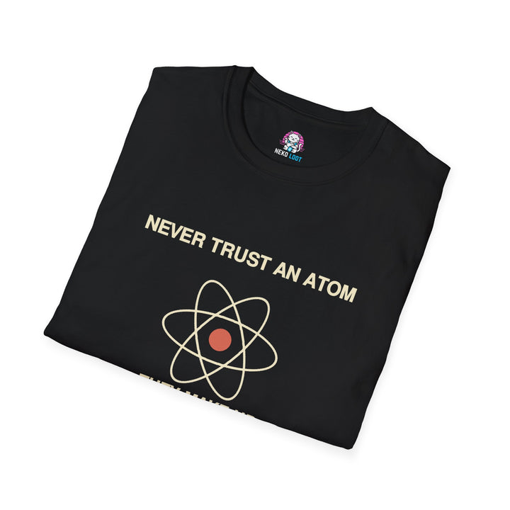 Never Trust an Atom Science T-Shirt