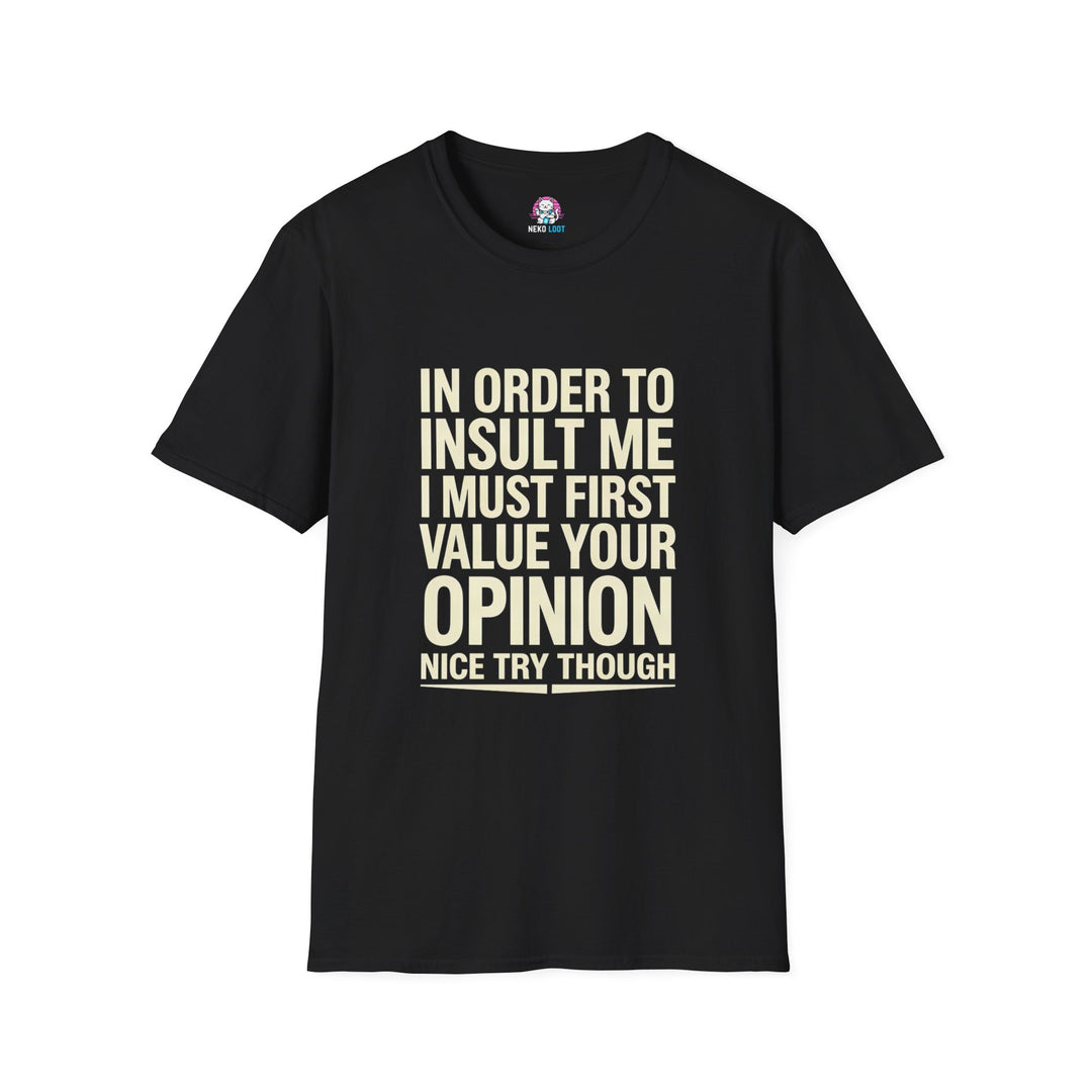 In Order to Insult Me Value Your Opinion T-Shirt