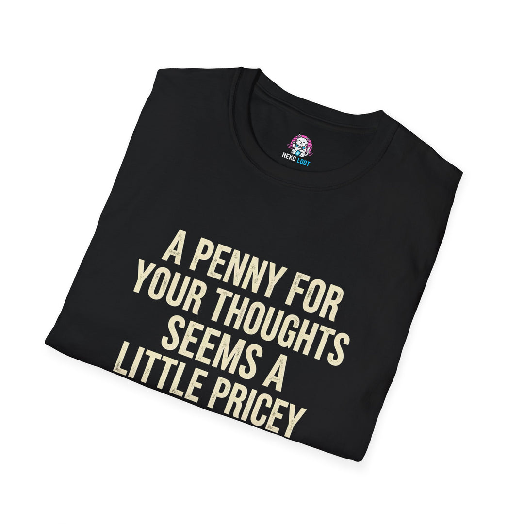 A Penny for Your Thoughts Seems Pricey T-Shirt