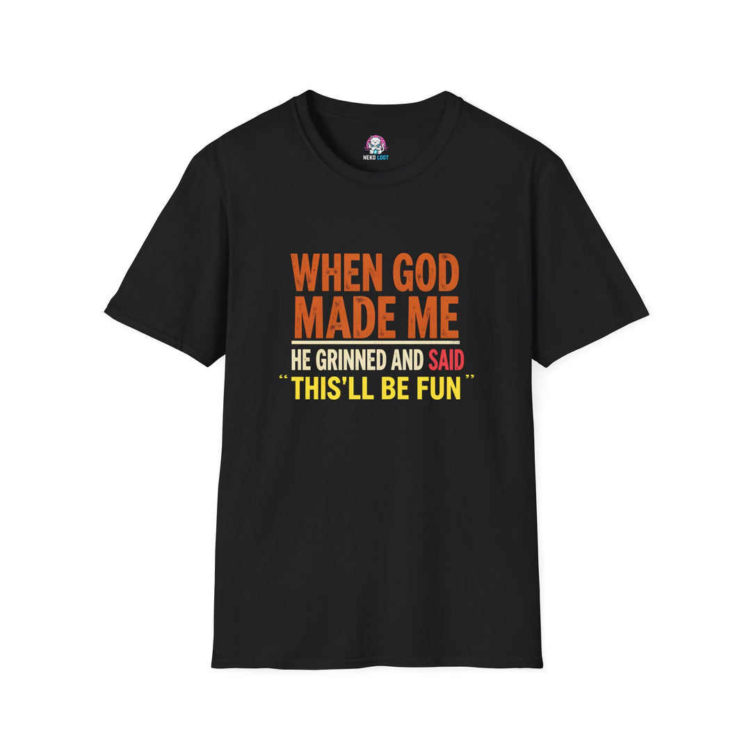 When God Made Me This Will Be Fun T-Shirt