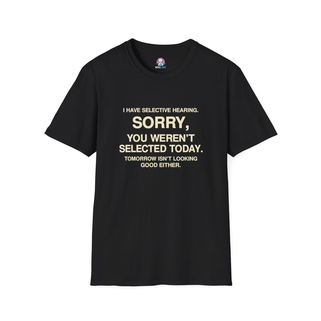 Selective Hearing Sorry Not Selected T-Shirt