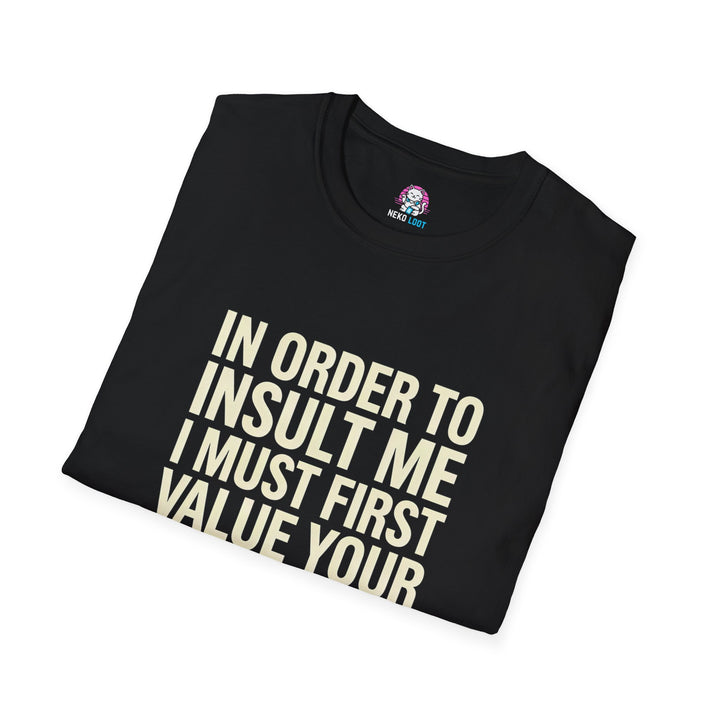 In Order to Insult Me Value Your Opinion T-Shirt