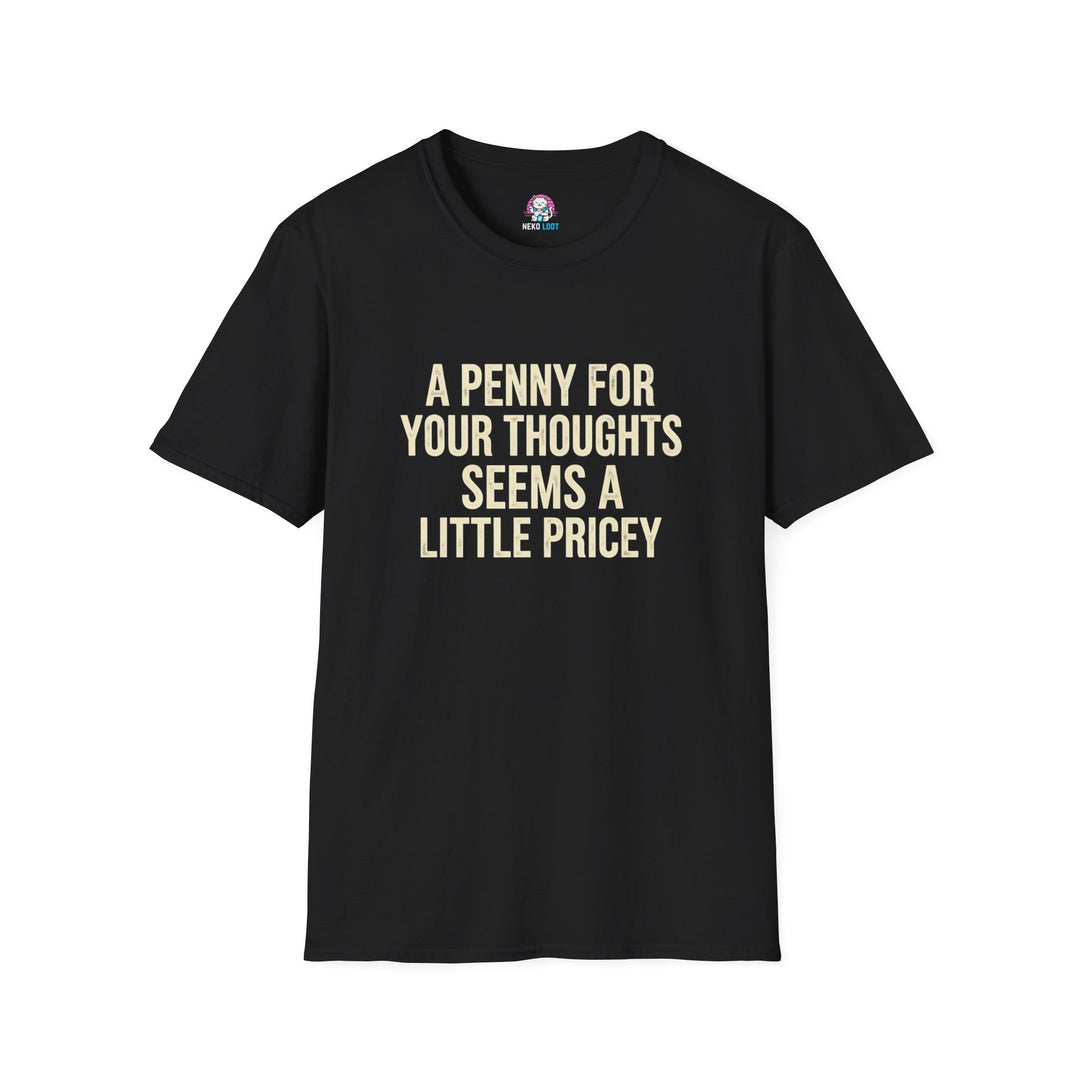 A Penny for Your Thoughts Seems Pricey T-Shirt