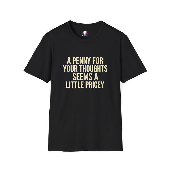 A Penny for Your Thoughts Seems Pricey T-Shirt