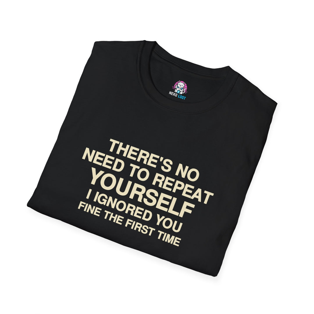 I Ignored You Fine the First Time T-Shirt