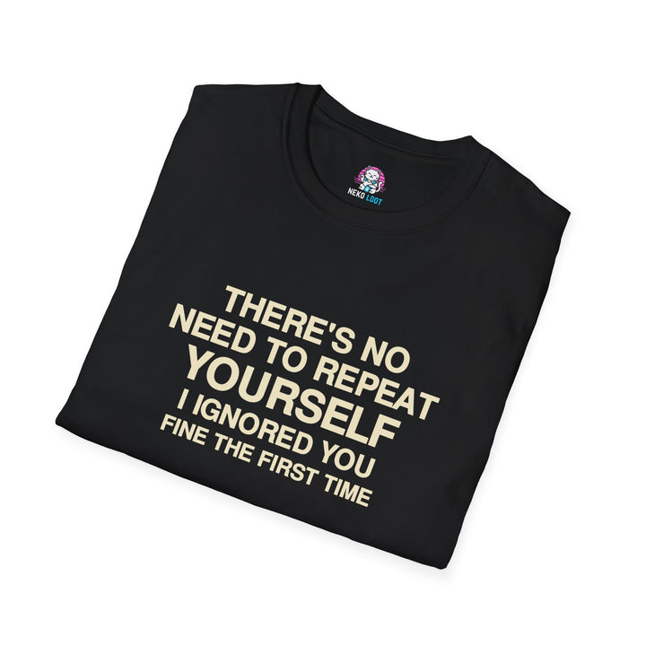 I Ignored You Fine the First Time T-Shirt