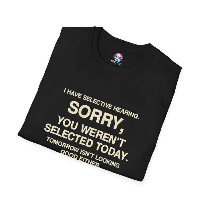Selective Hearing Sorry Not Selected T-Shirt