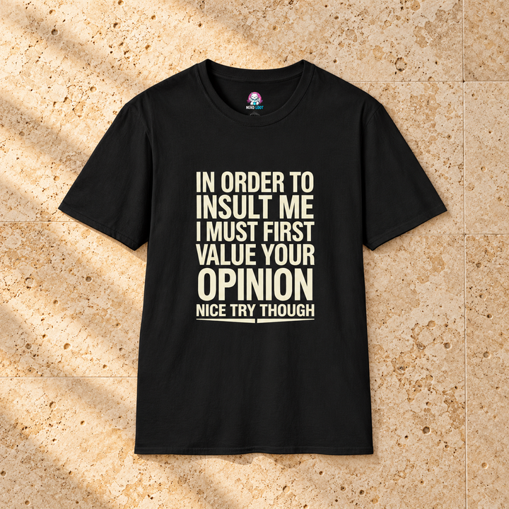 In Order to Insult Me Value Your Opinion T-Shirt — black shirt on beige travertine